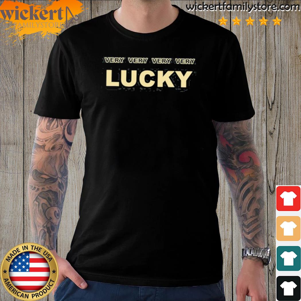 Official very Very Very Very Lucky Shirt