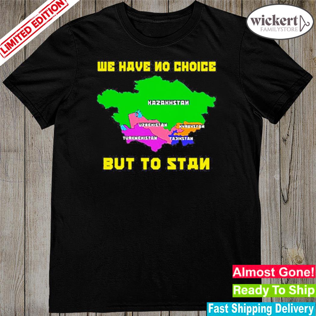 Official we have no choice but to stan shirt