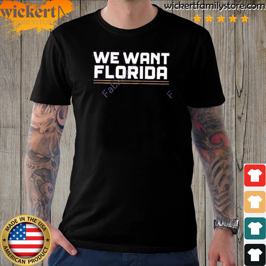 Official we want Florida shirt
