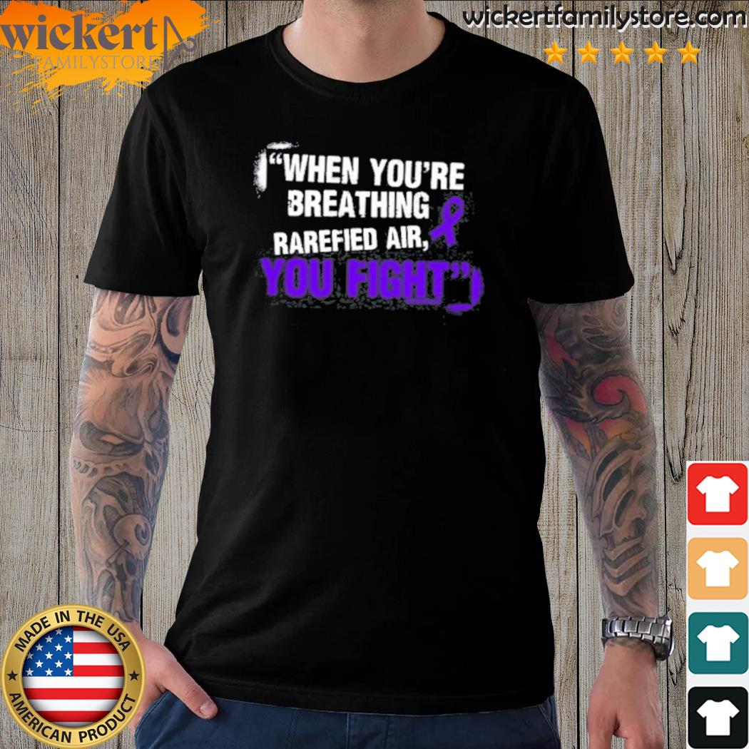 Official when You’re Breathing Rarefied Air You Fight Shirt