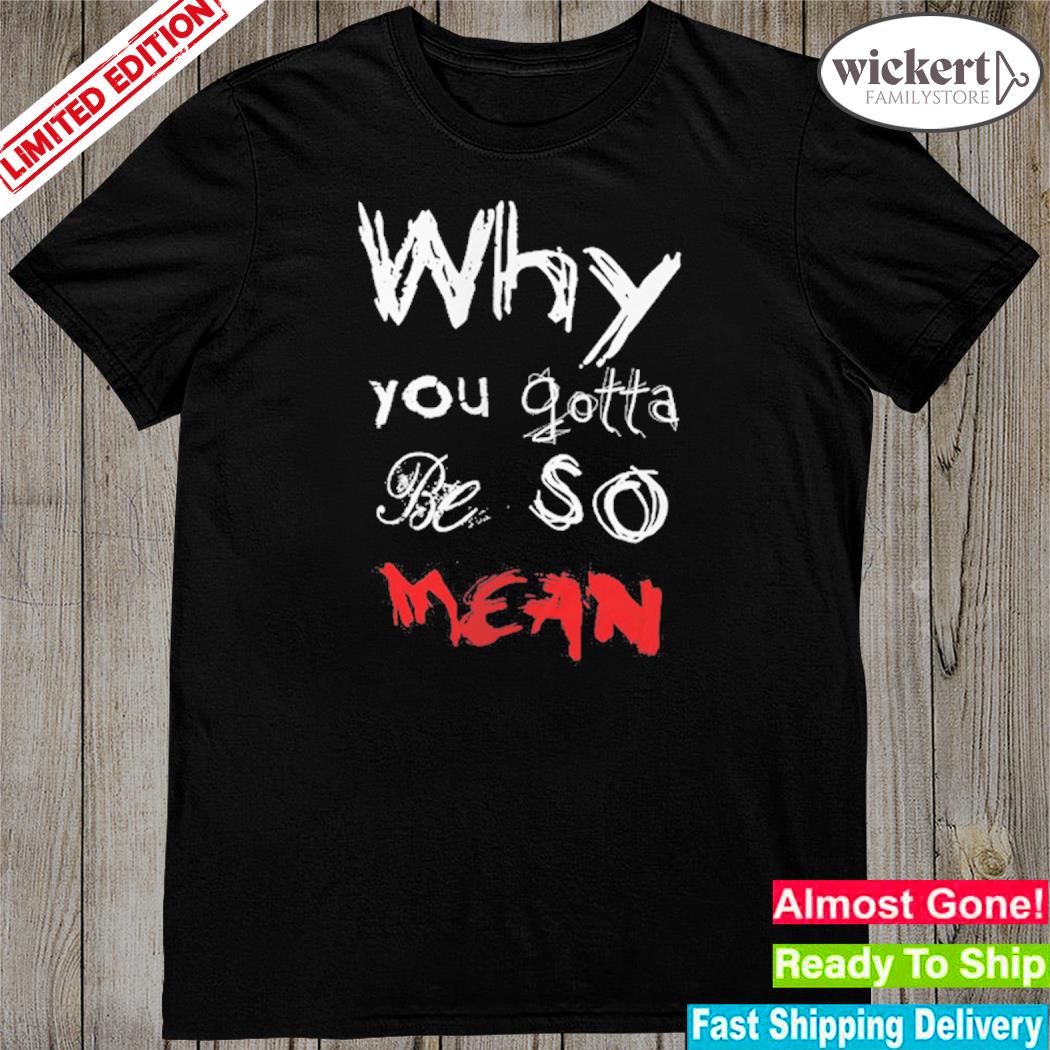 Official why You Gotta Be So Mean T-Shirt