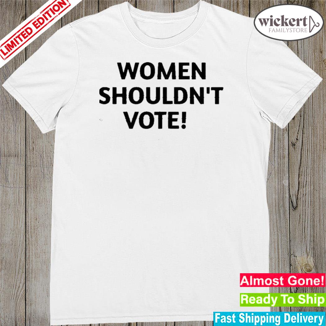 Official women shouldn't vote shirt