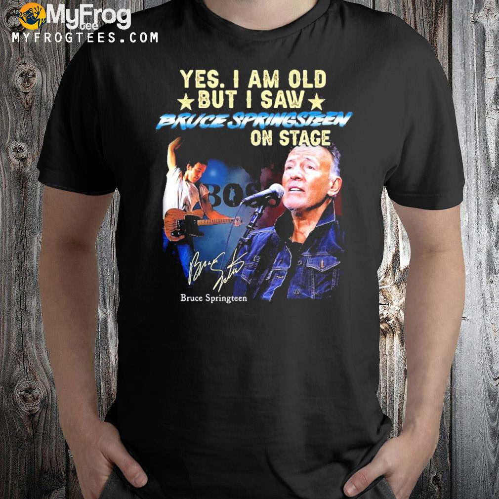 Official Yes I Am Old But I Saw Bruce Springsteen On Stage Signature Bruce Springteen T-shirt