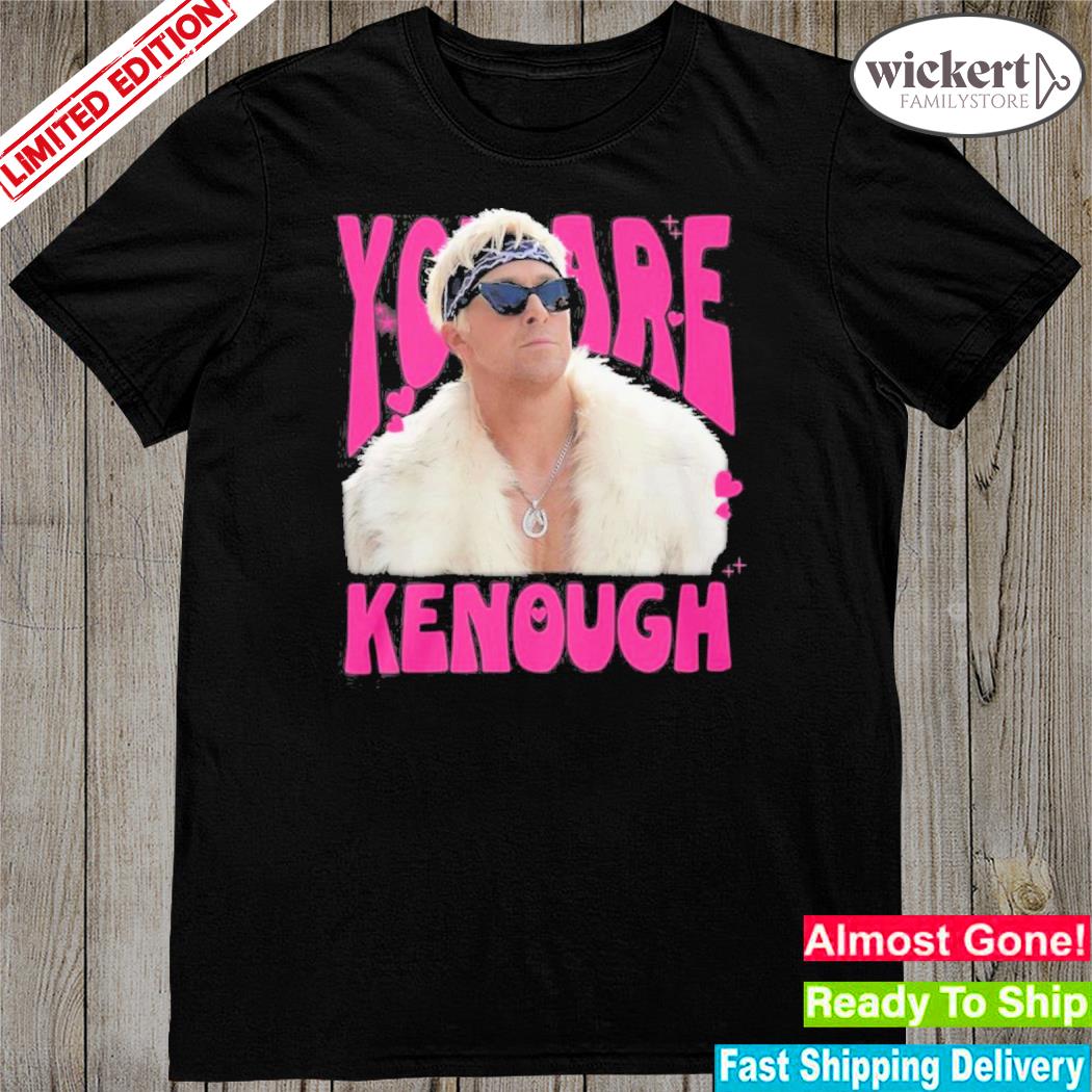 Official you are kenough shirt