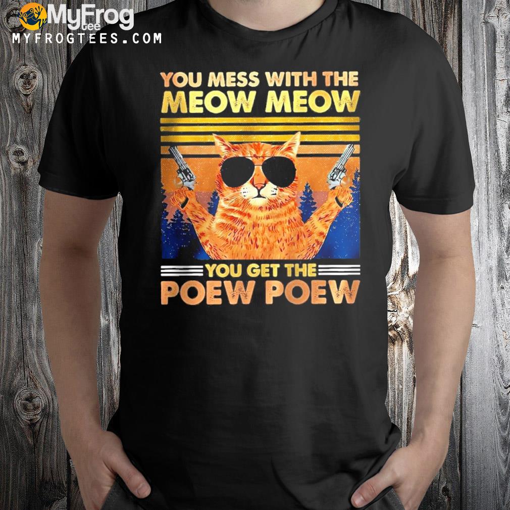 Official You Mess With The Meow Meow You Get The Peow Peow Cat T-shirt