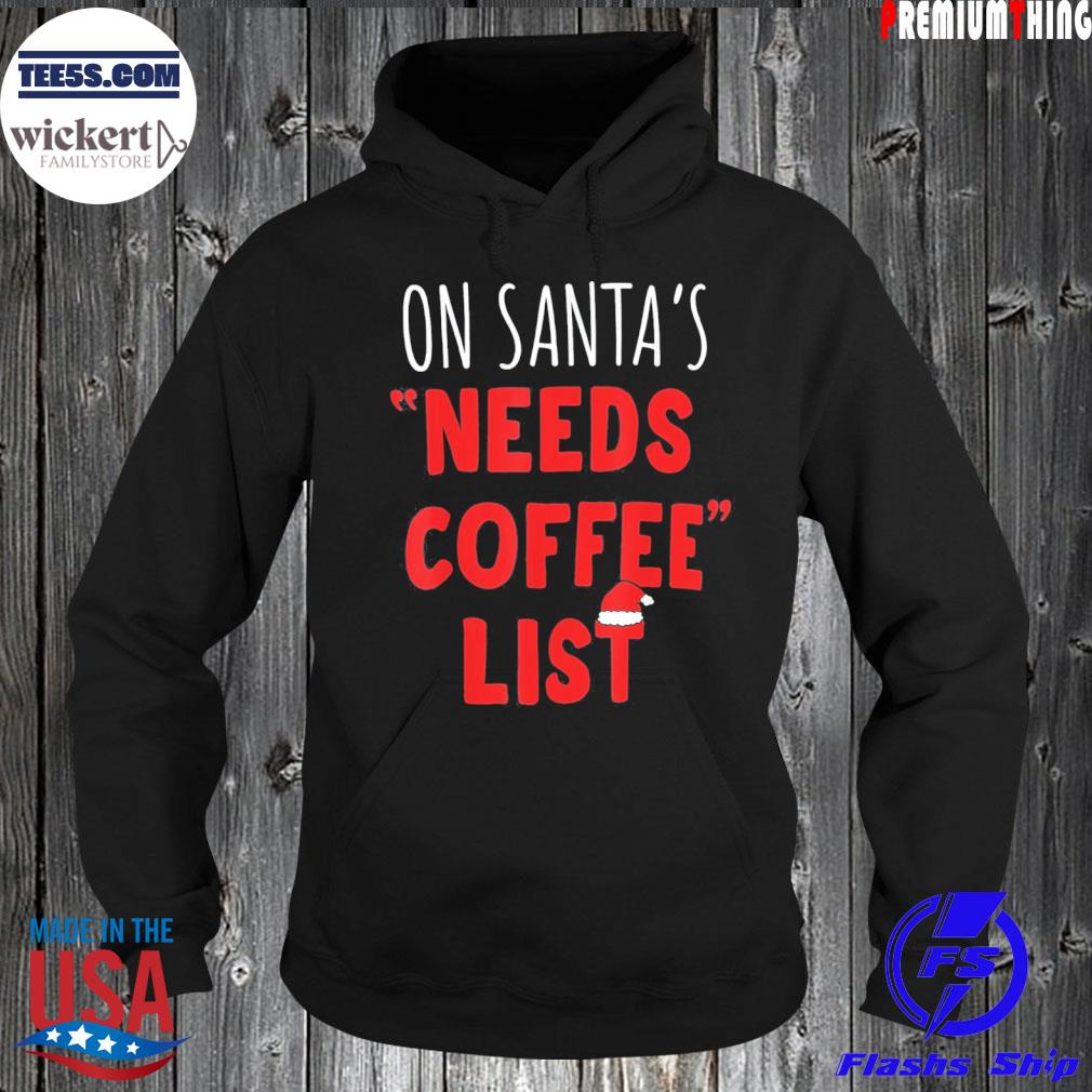 On santa's needs coffee list Christmas coffee gift s Hoodie