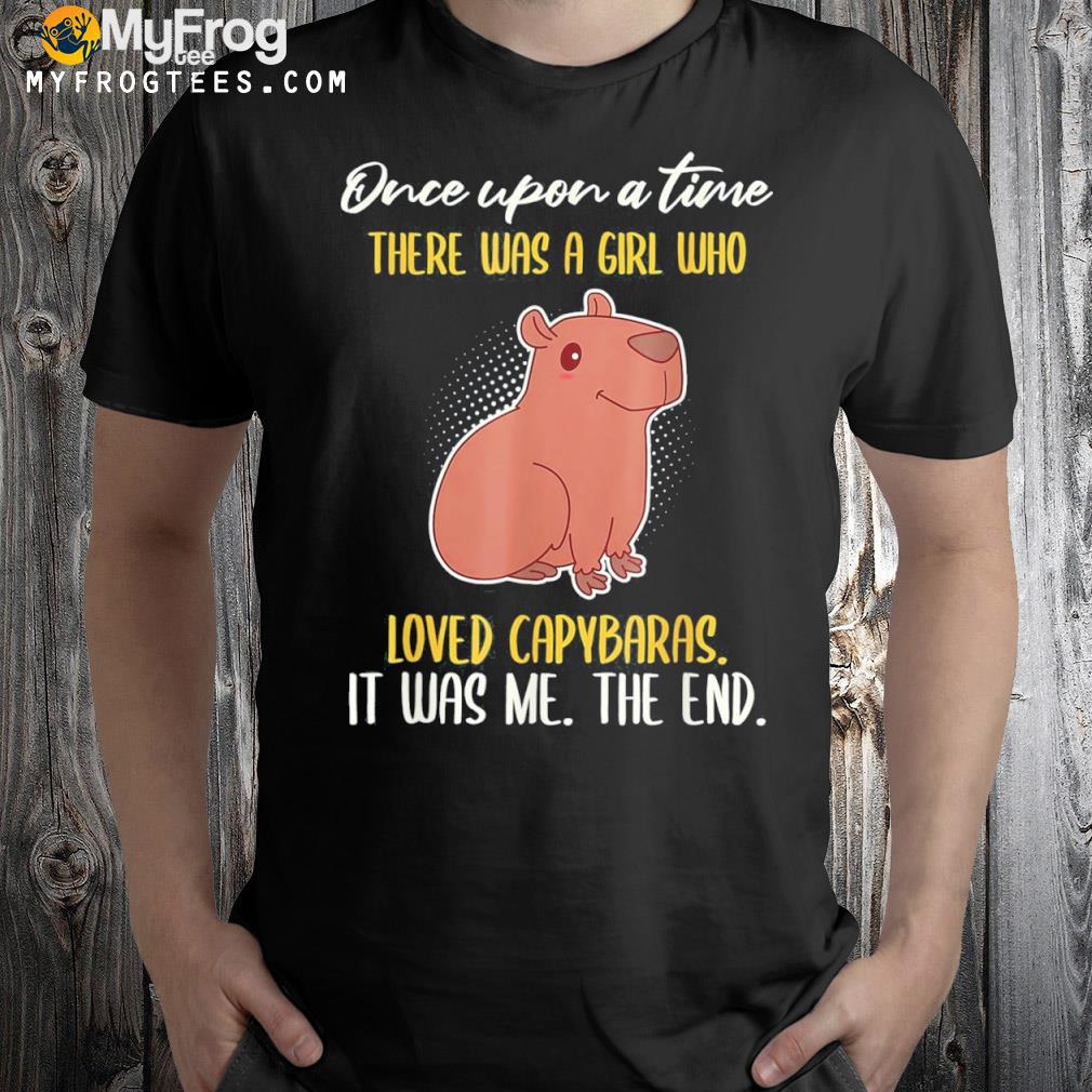 Once Upon A Time There Was A Girl Who Loved Capybaras T-Shirt