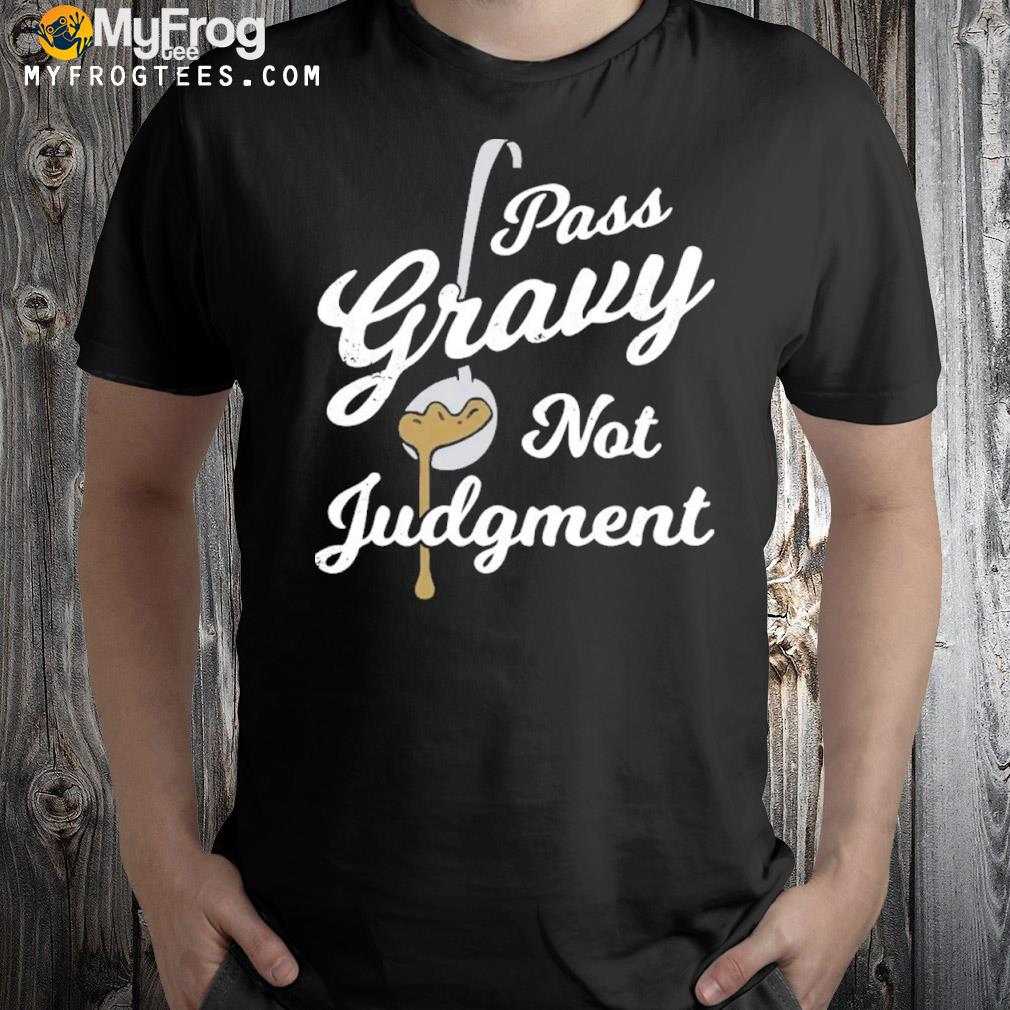Pass gravy not judgment shirt