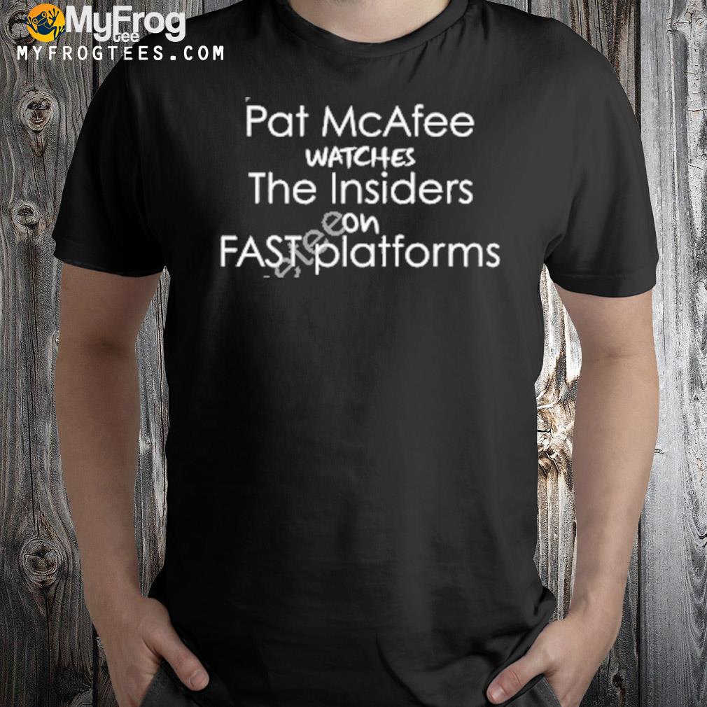 Pat mcafee watches the insiders on fast platforms 2024 shirt