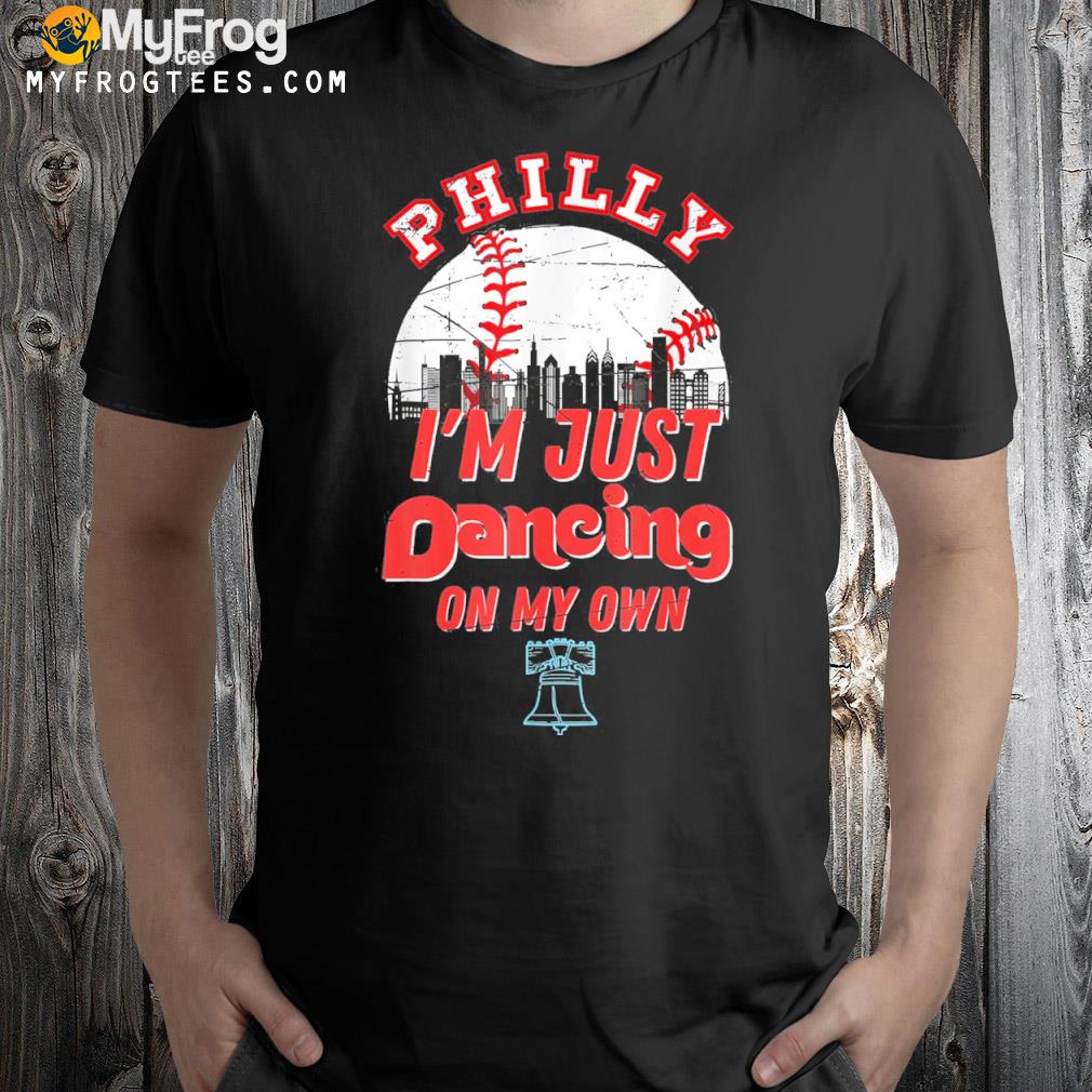 Philly dancing on my own philadelphia 2022 shirt