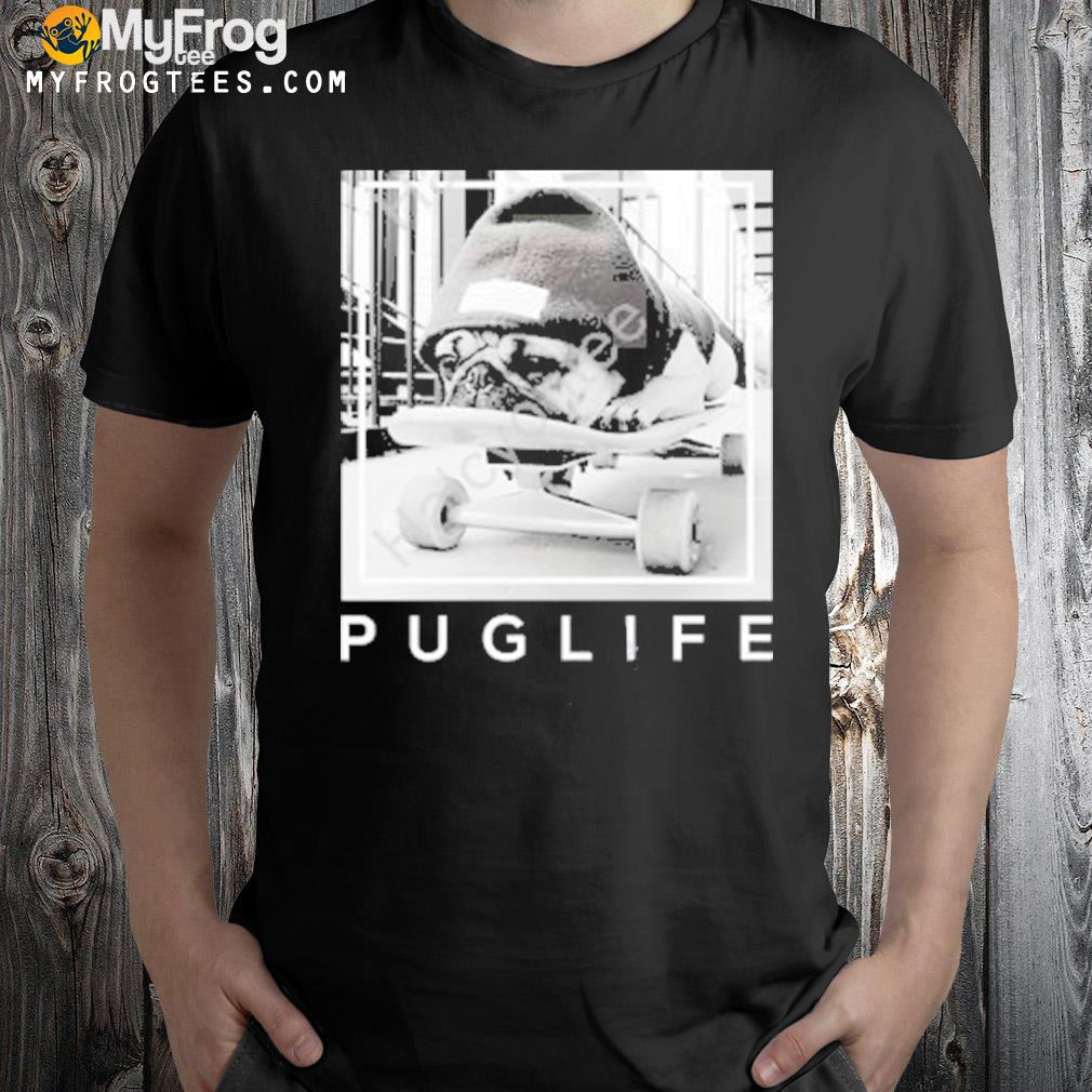 Pug life skateboard shirt