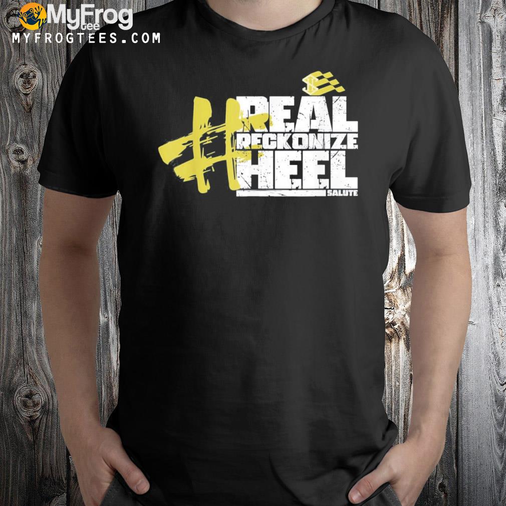 Real Reckonize Heel Salute Shirt