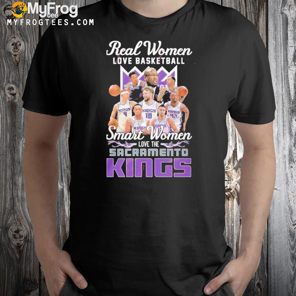 Real women love basketball smart women love the sacramento kings shirt