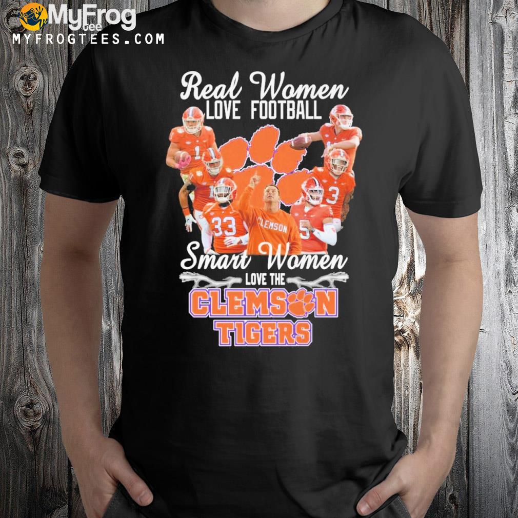 Real women love Football smart women love the clemson tigers shirt