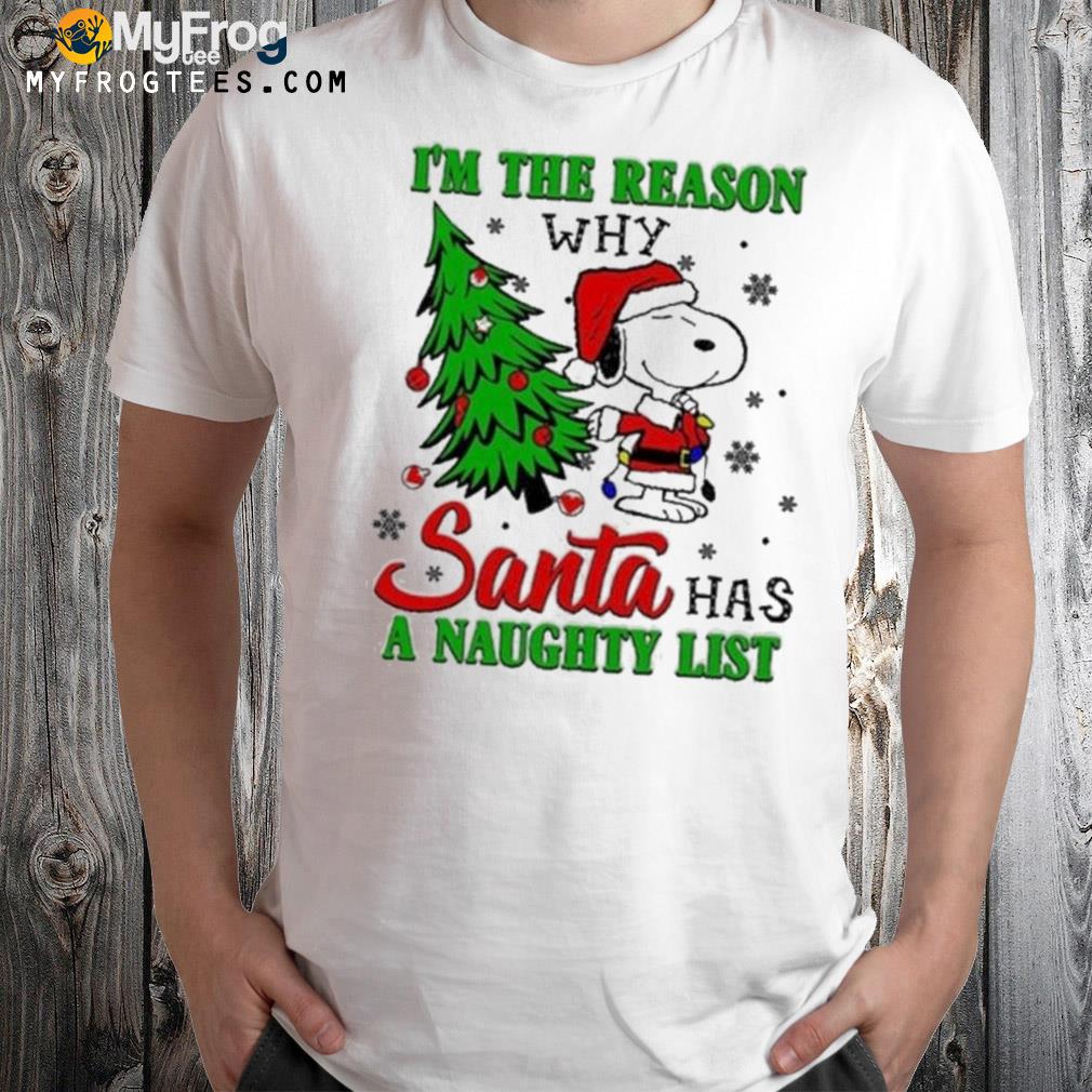 Santa Snoopy I’m The Reason Why Santa Has A Naughty List christmas Shirt