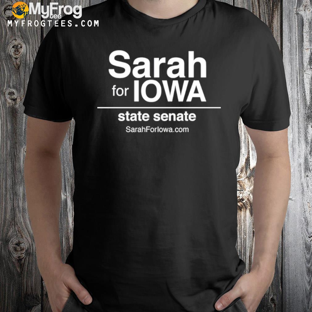 Sarah for Iowa state senate shirt