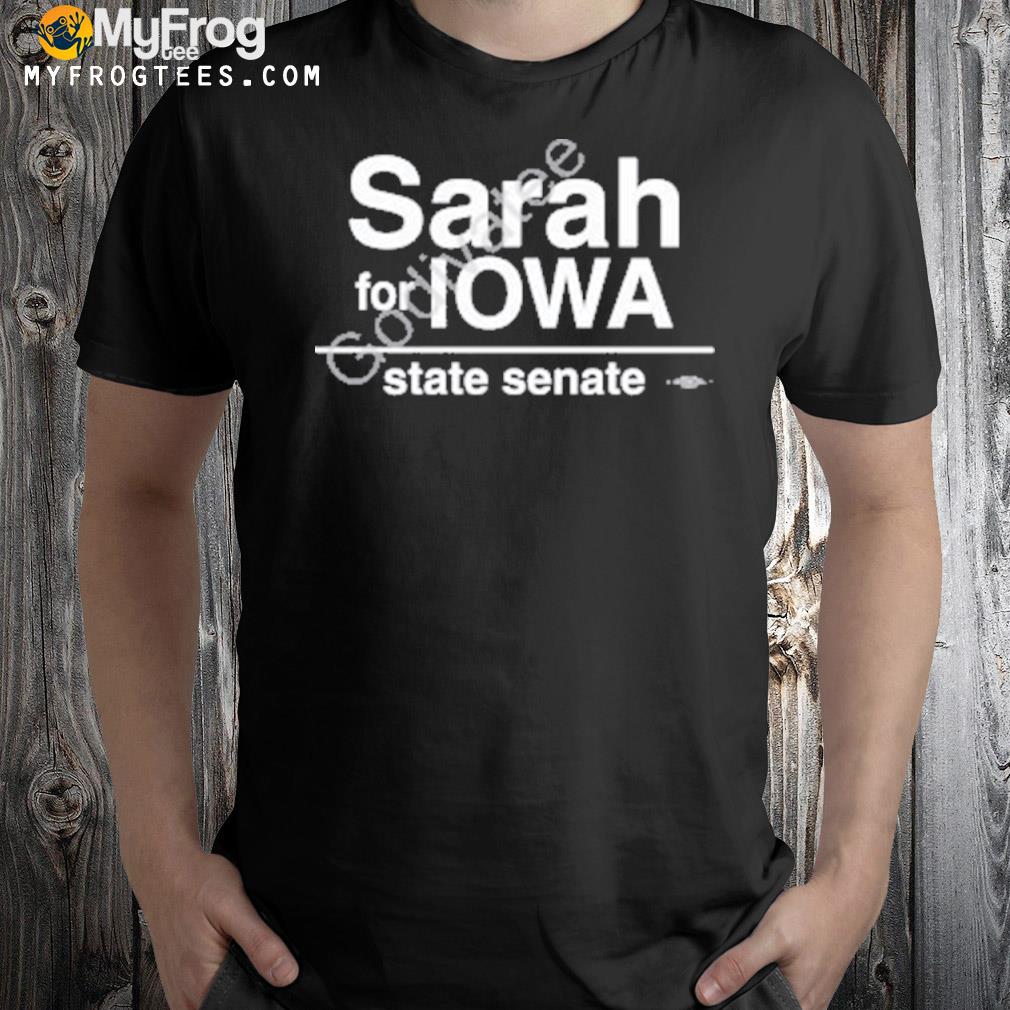 Sarah for lowa state senate shirt