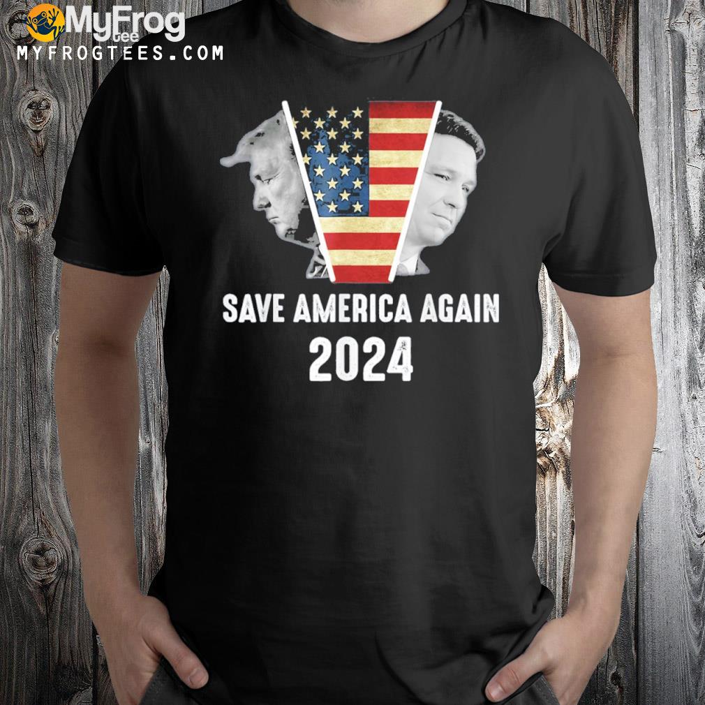 Save America again Trump desantis 2024 usa vintage shirt
