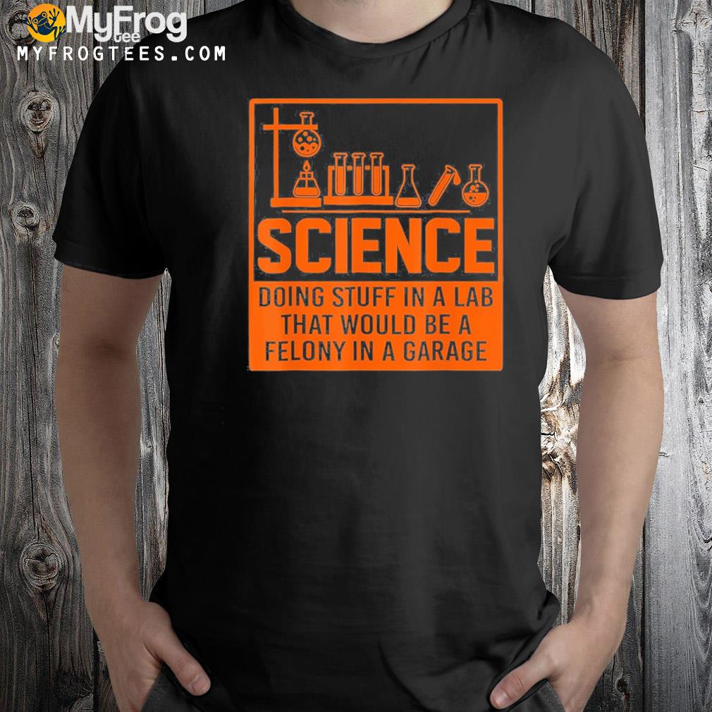Science doing stuff shirt
