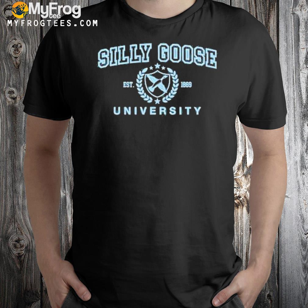 Silly goose university est 1869 shirt
