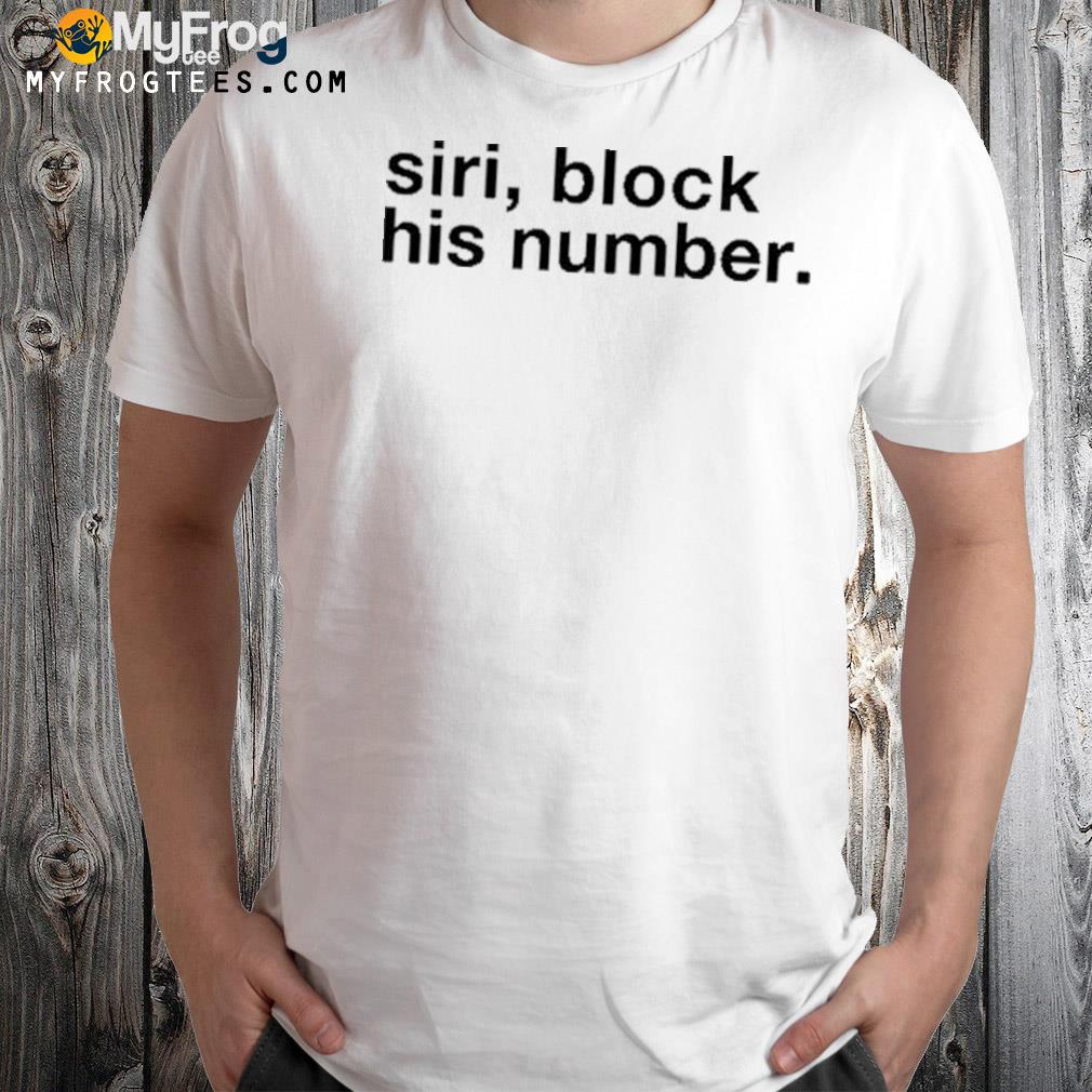Siri block his number t-shirt