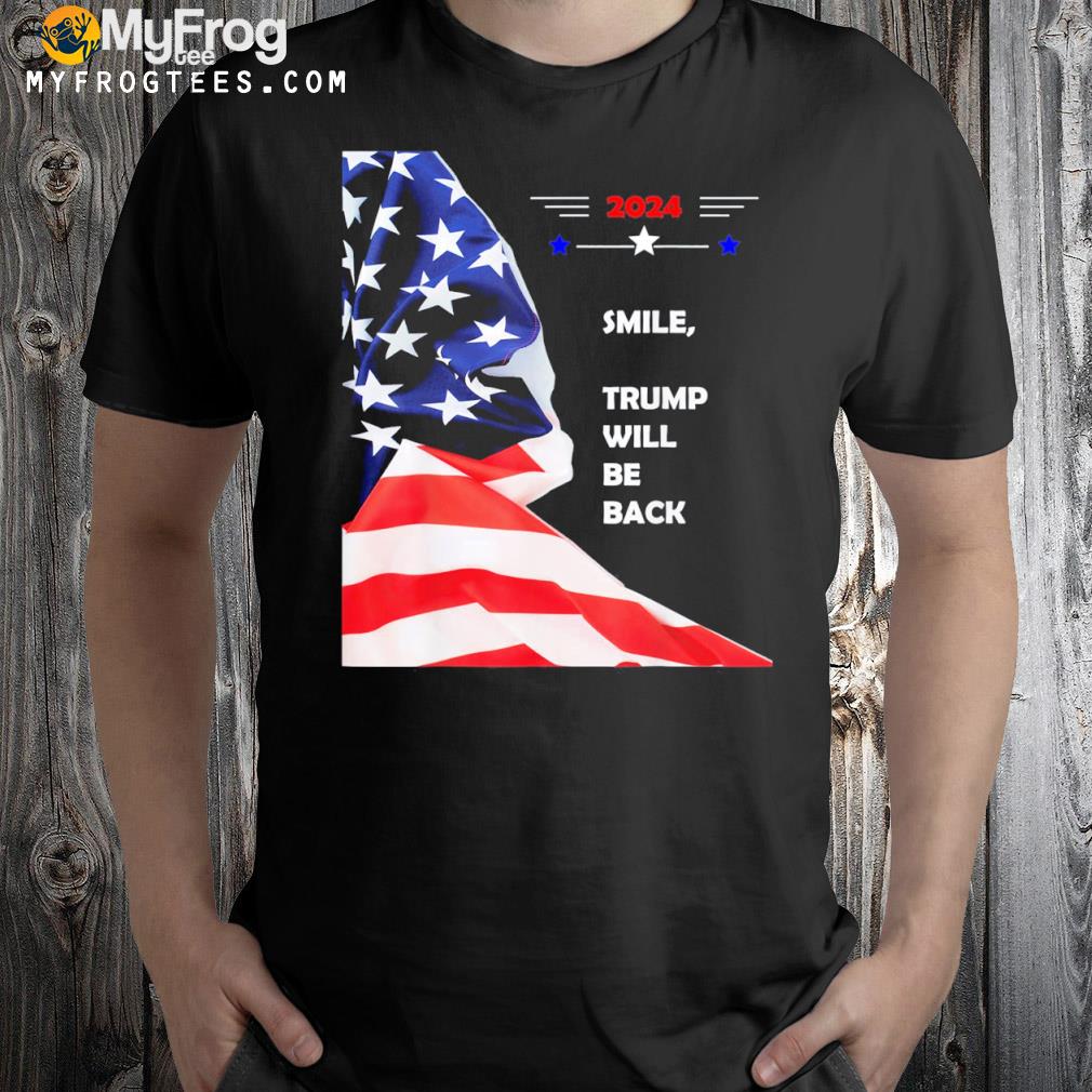 Smile Trump will be back shirt
