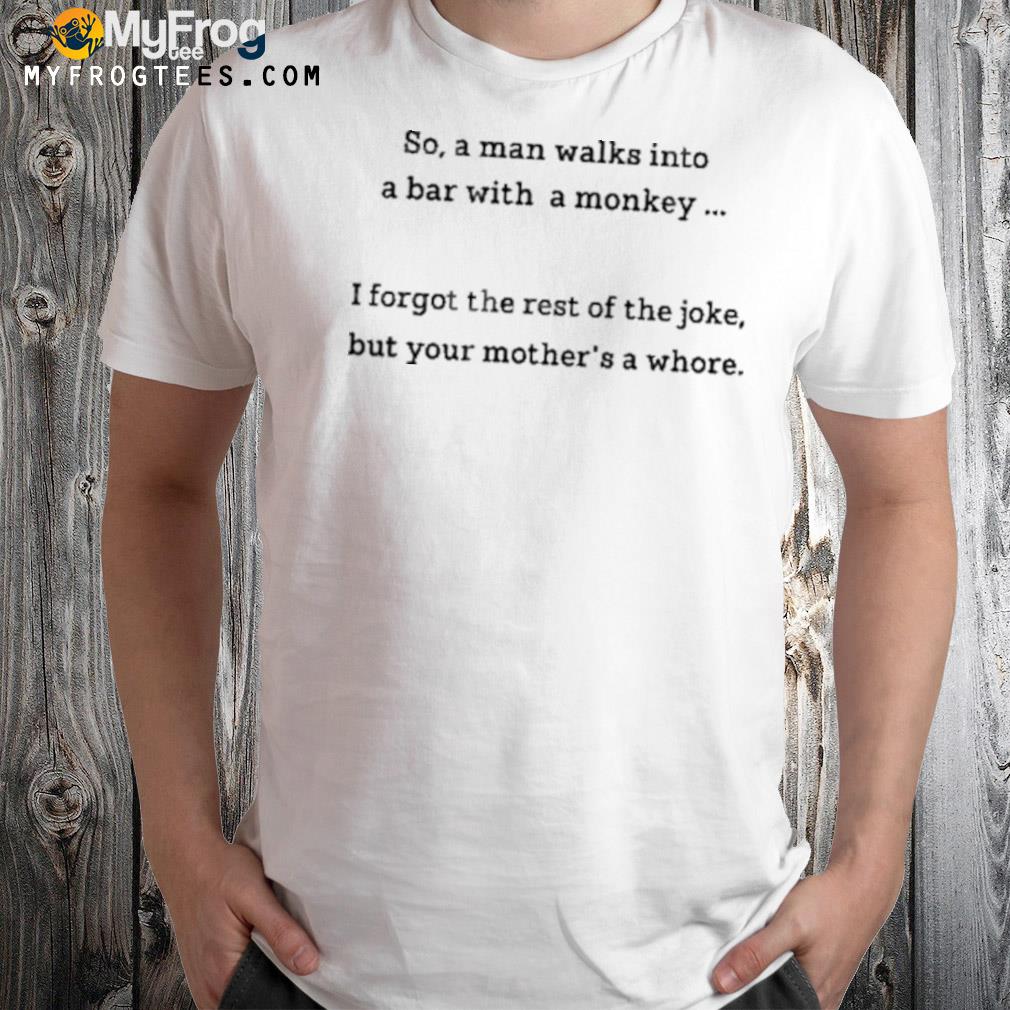 So a man walks into a bar with a monkey 2024 shirt