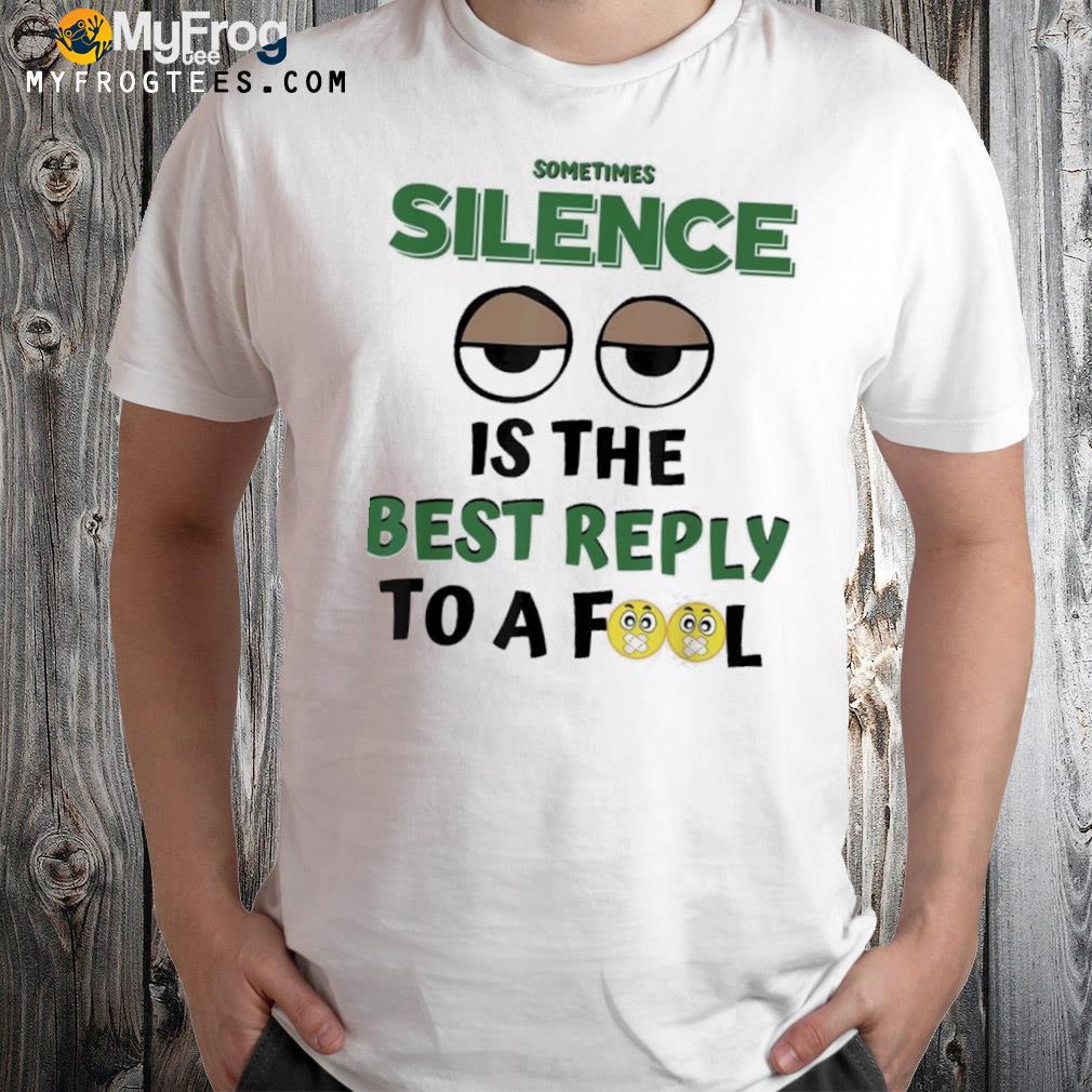 Sometimes Silence Is The Best Reply Shirt