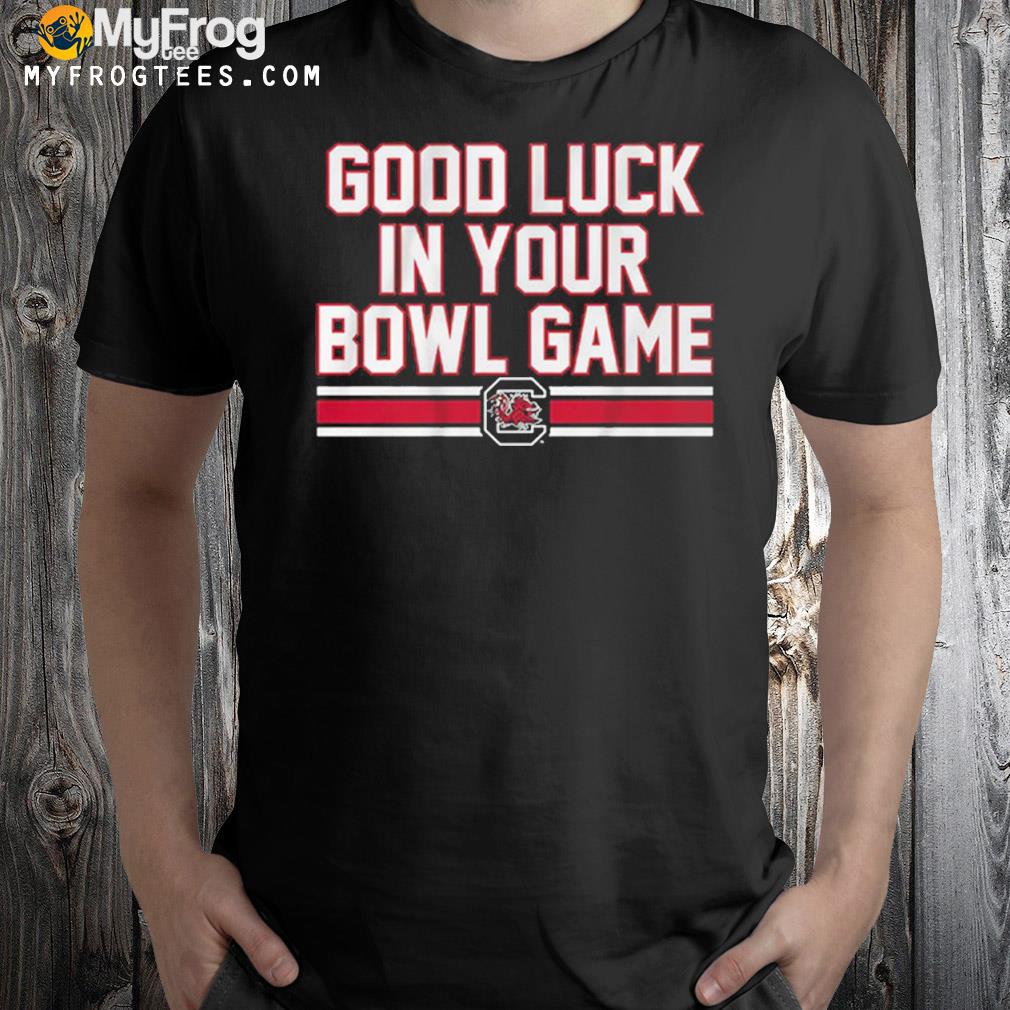 South Carolina Good Luck In Your Bowl Game Tee Shirt
