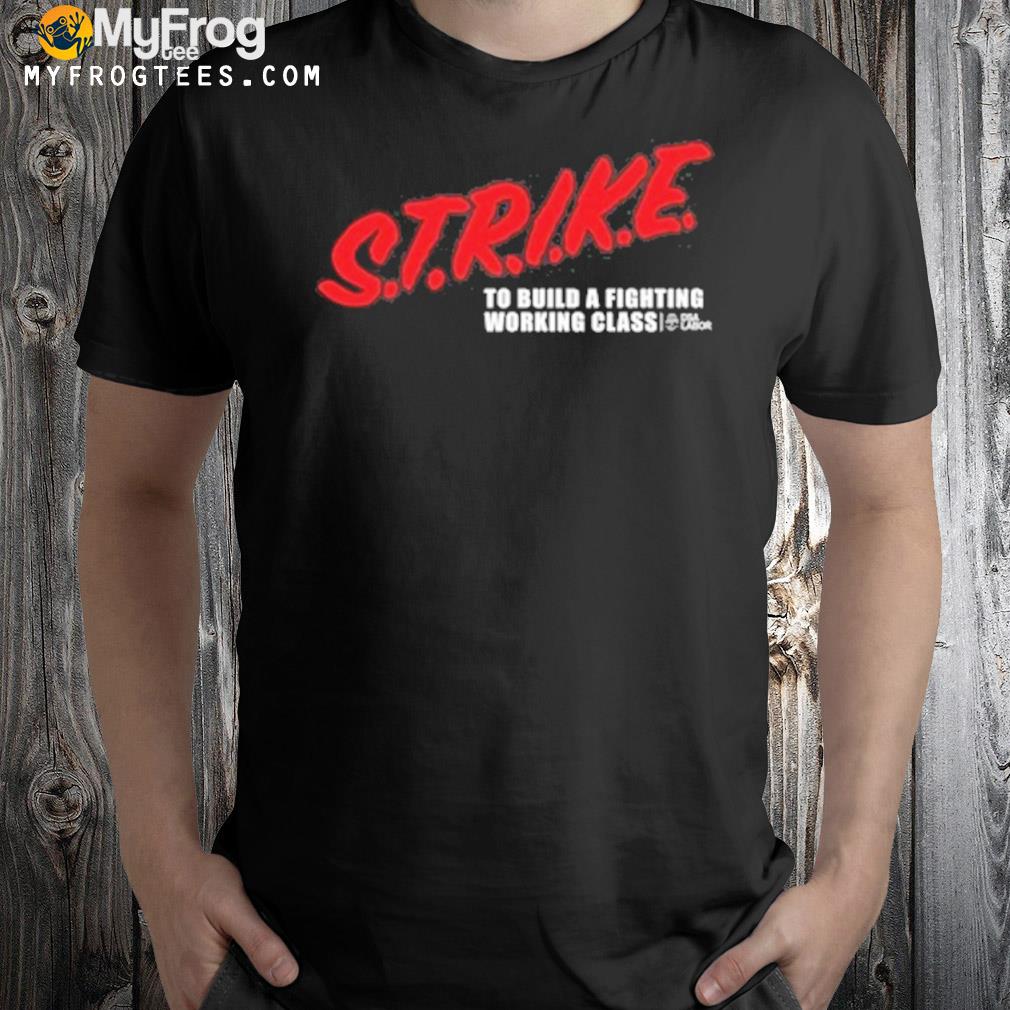 Strike to build a fighting working class shirt
