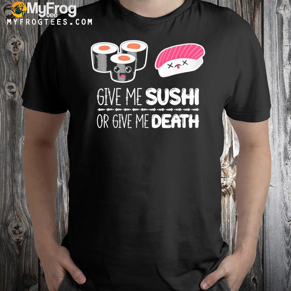 Sushi or Death Funny Kawaii Japanese Food Cute For Men Women T-Shirt