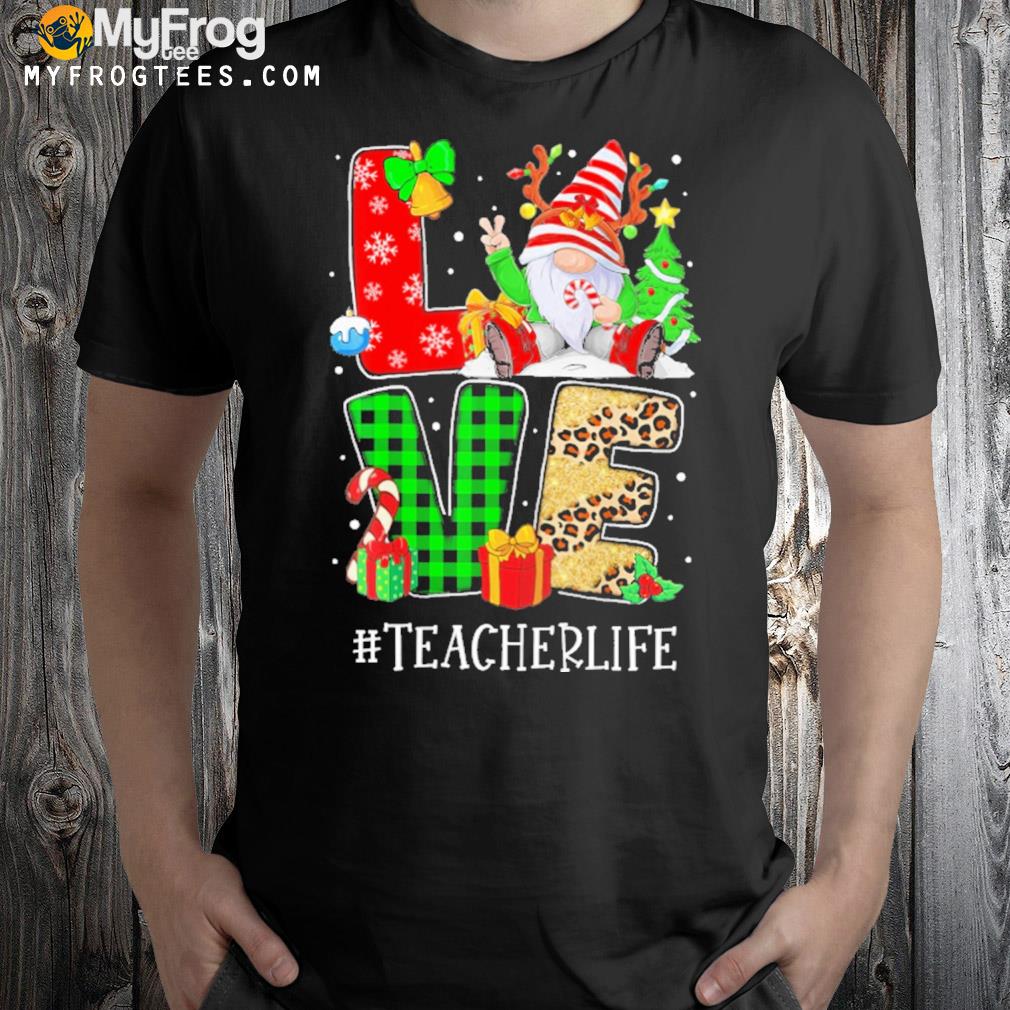 Teacher christmas love and Gnomes teacher life t-shirt
