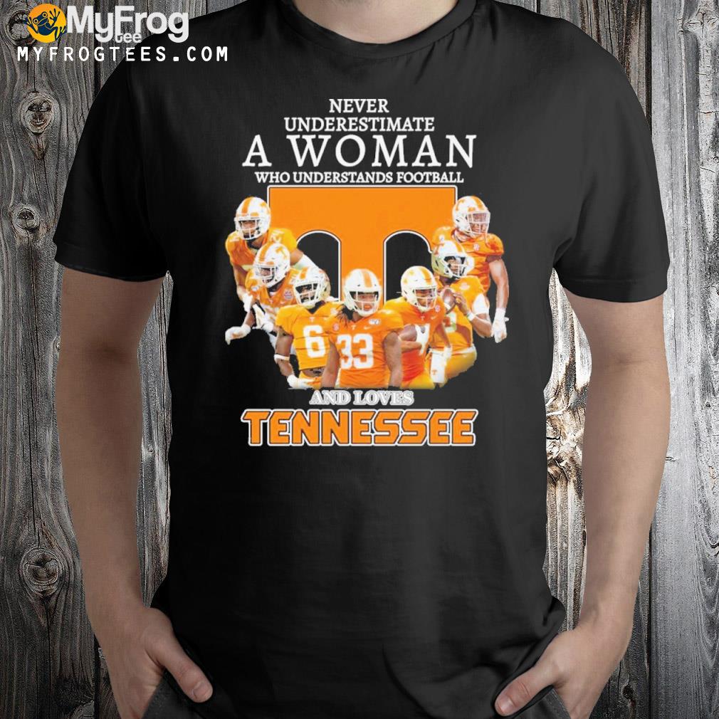 Tennessee volunteers never underestimate a woman who understands Football and loves Tennessee shirt