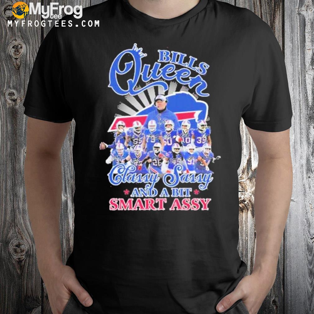 The Bills team Queen Classy sassy and a bit smart assy signatures T-shirt