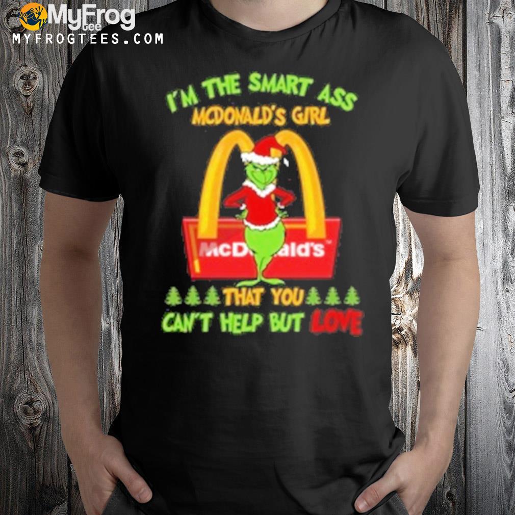 The grinch I'm the smart ass mcdonalds girl that you can't help but love shirt