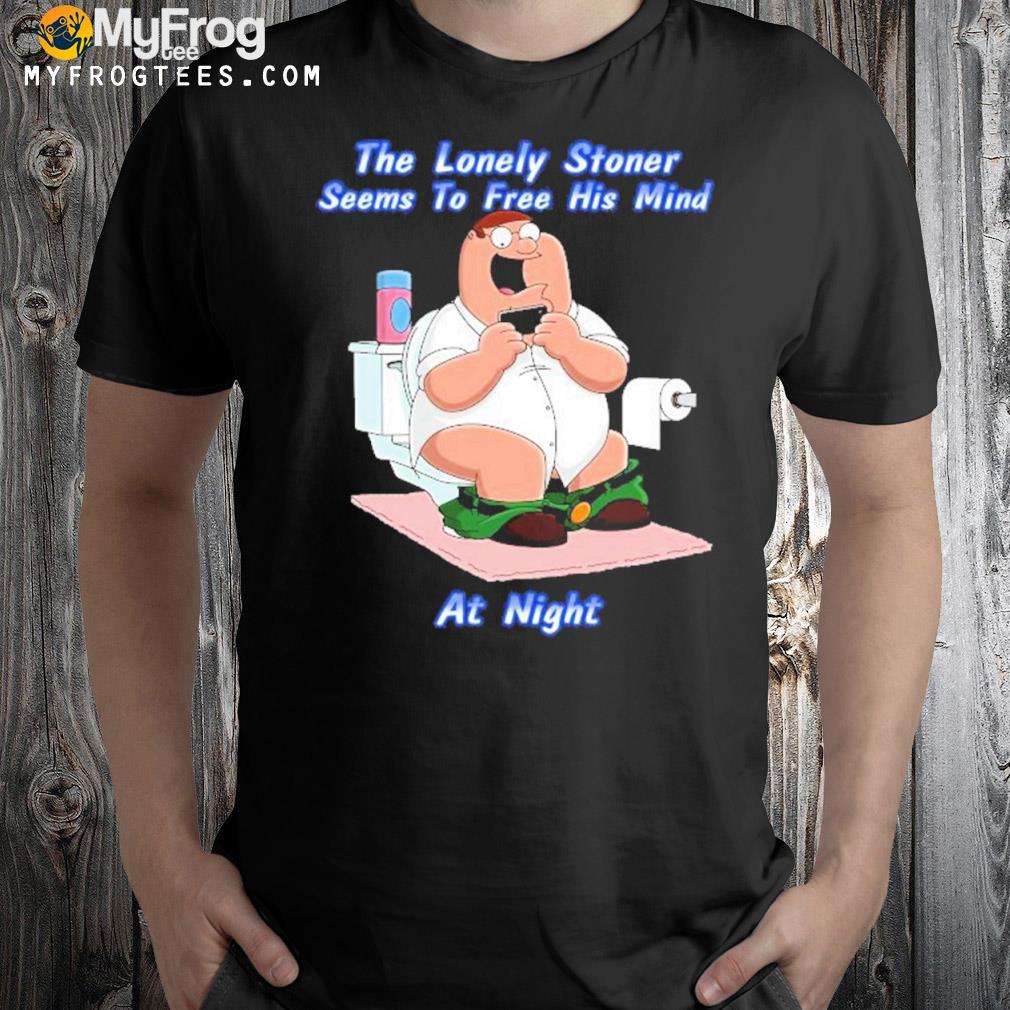 The lonely stoner seems to free his mind at night shirt