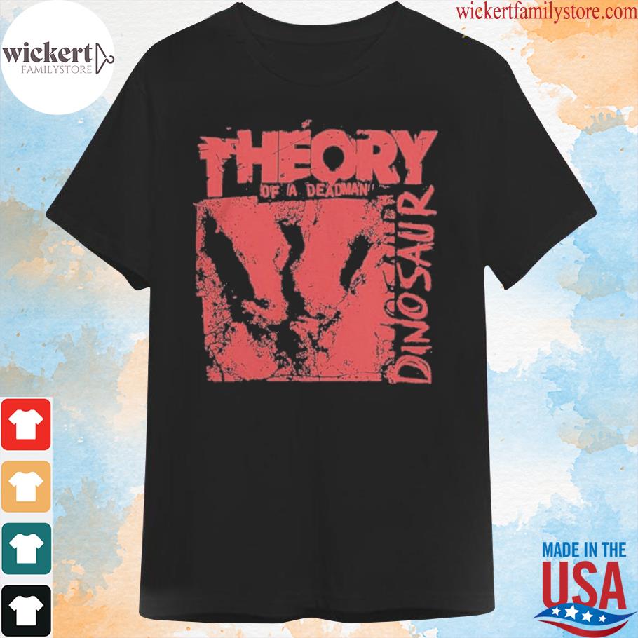 Theory dinosaur theory of a deadman merch 2022 shirt