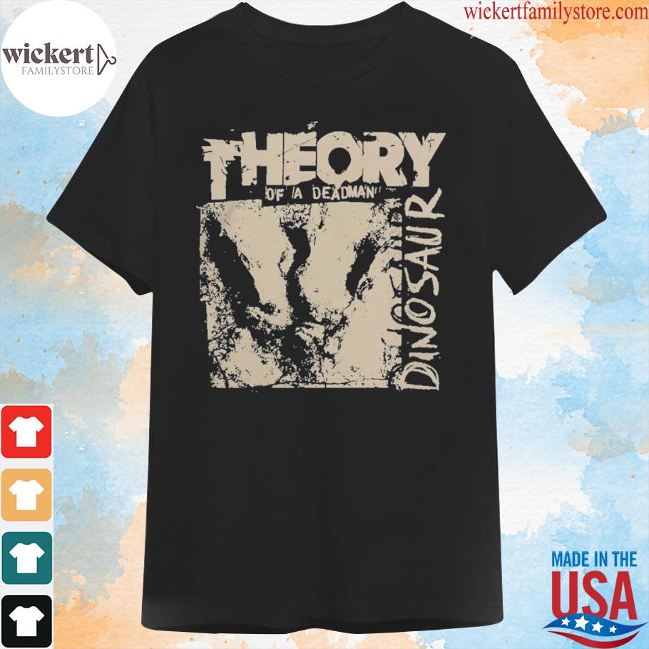 Theory dinosaur theory of a deadman merch shirt