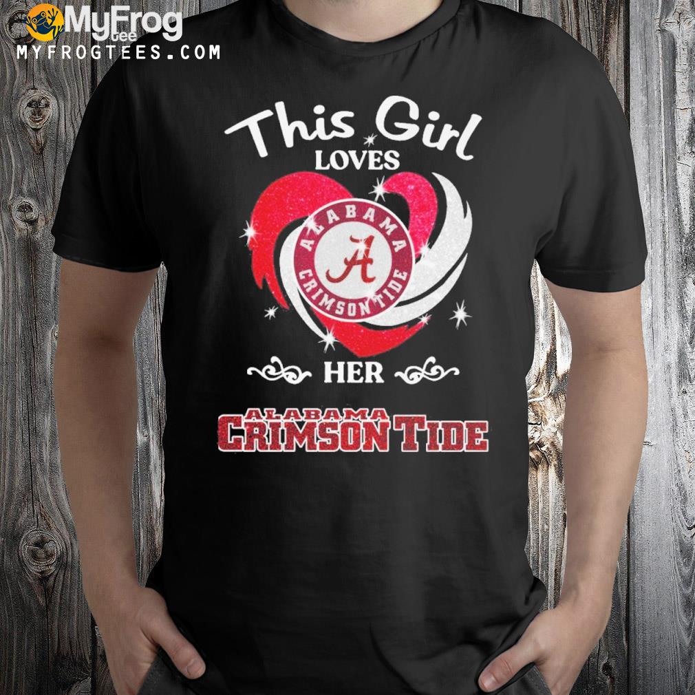 This girl loves Alabama crimson tide Alabama crimson tide shirt