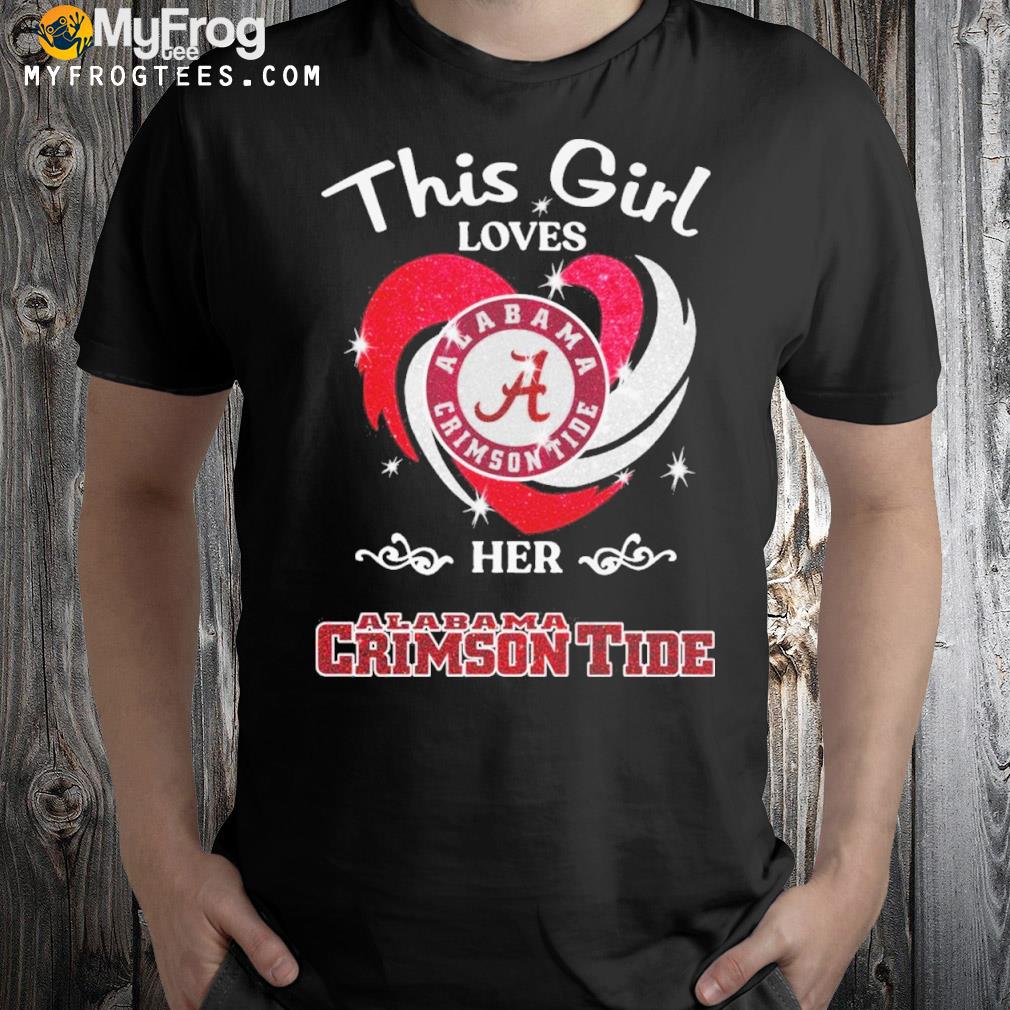 This girl loves Alabama crimson tide her Alabama crimson tide shirt