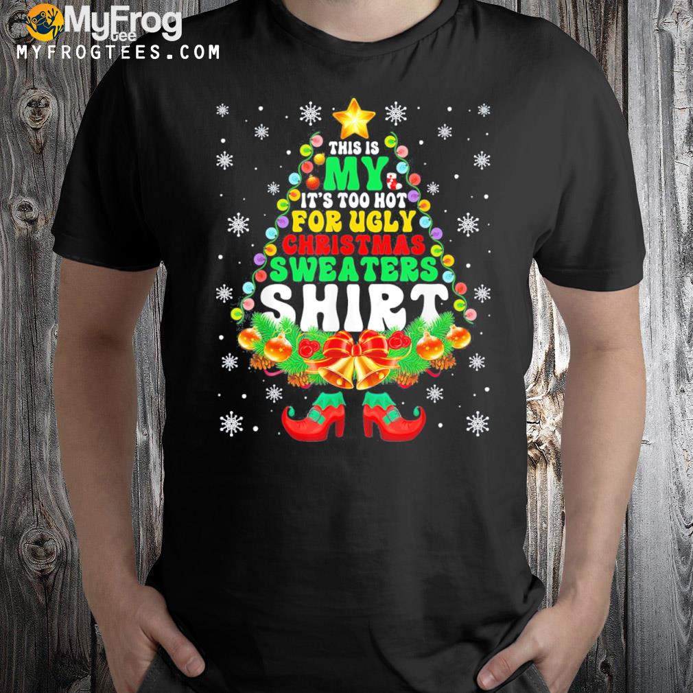 This is my it's too hot for cute ugly Christmas xmas shirt