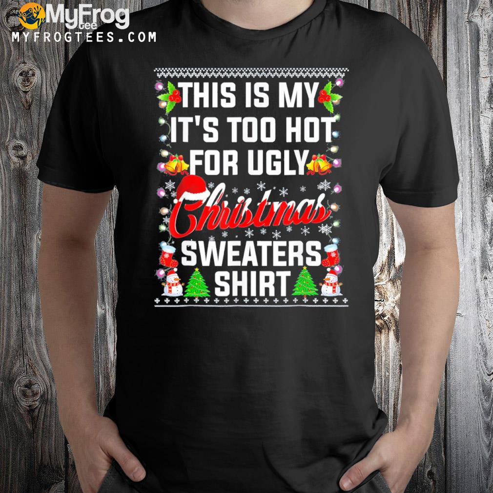 This is my it's too hot for s Ugly Christmas sweatshirt