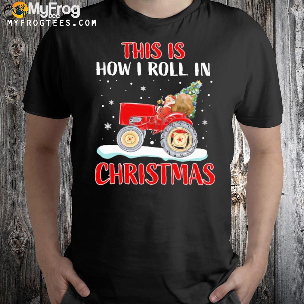 Tractor Christmas this is how I roll in Christmas 2022 shirt