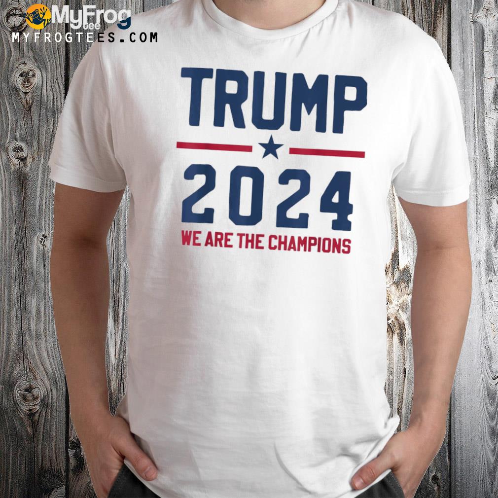Trump 2024 we are the champions pro Trump shirt