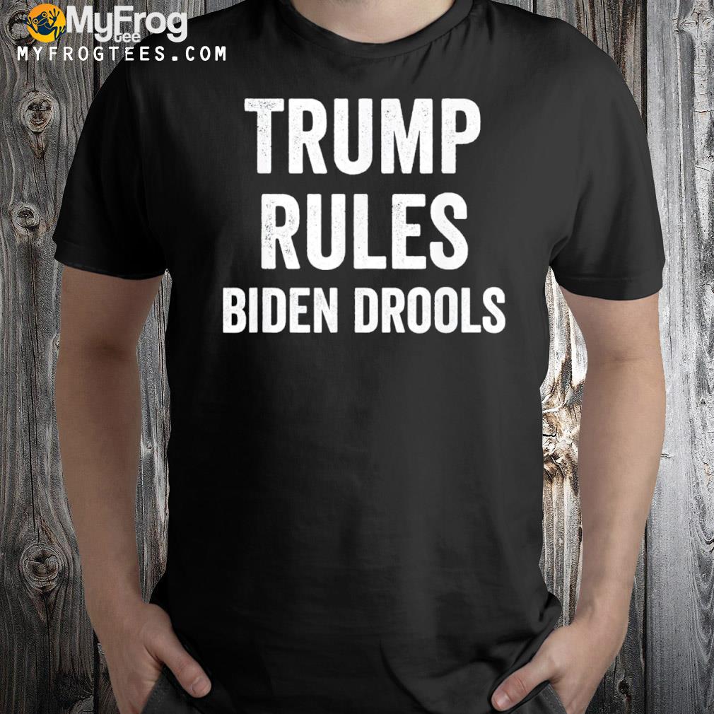 Trump rules Biden drools shirt