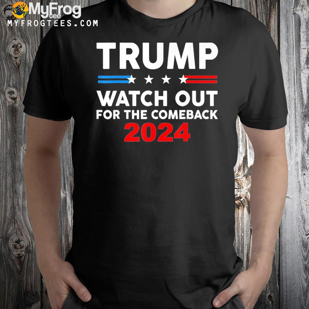 Trump watch out for the comeback 2024 American flag vintage shirt