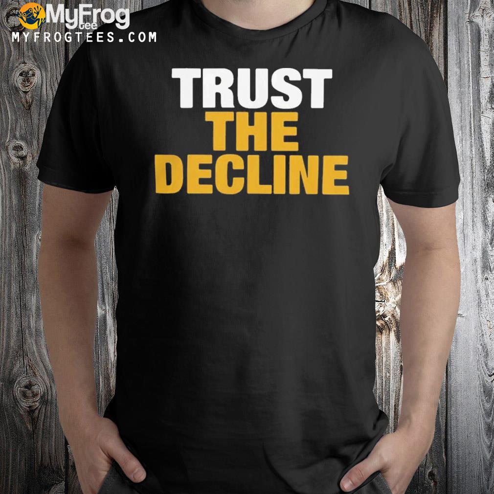 Trust the decline T-shirt
