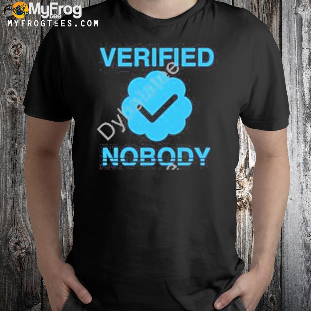 Verified nobody shirt