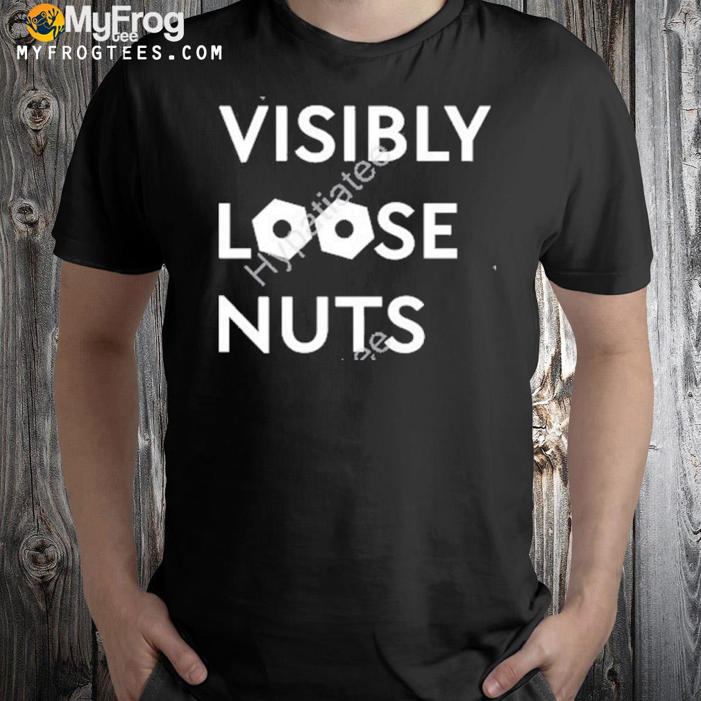 Visibly loose nuts shirt