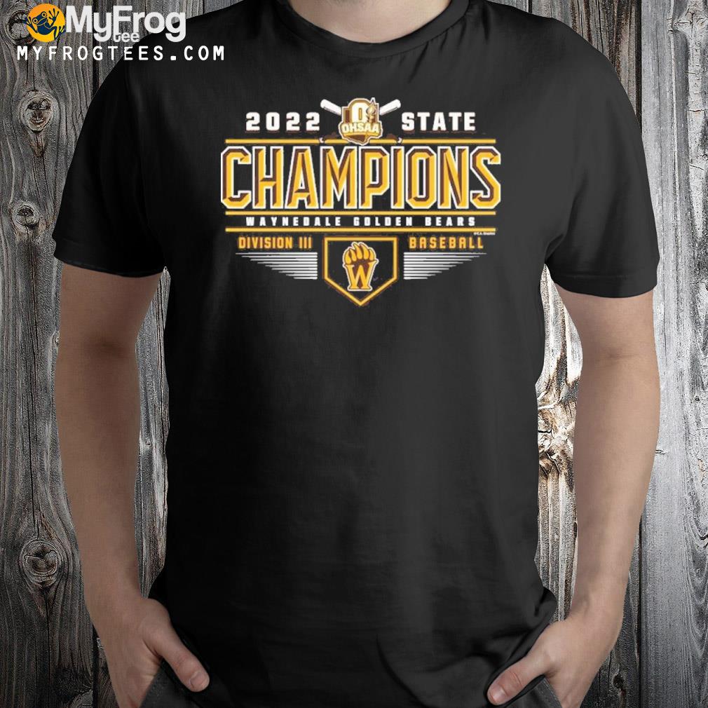 Waynedale Golden Bears 2022 OHSAA Baseball Division III State Champions T-Shirt